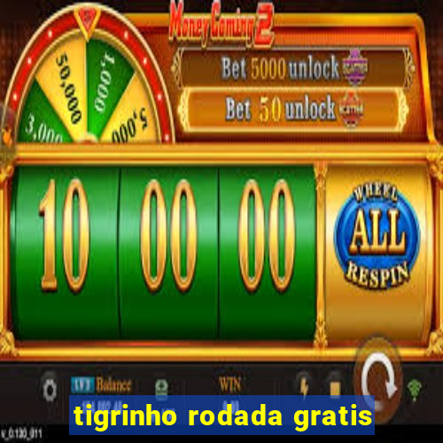 tigrinho rodada gratis